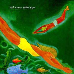 Robert Wyatt - Rock Bottom - another album in my top 10